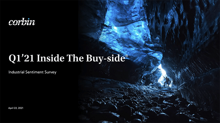 Cover of Corbin Advisors Q1'21 Inside The Buy-Side® Industrial Sentiment Survey®