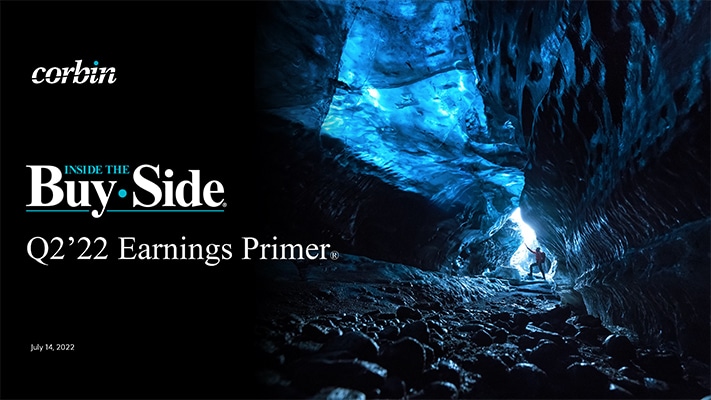 Cover of Corbin Advisors Q2'22 Inside The Buy-Side® Earnings Primer 7'22